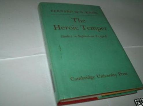 The heroic temper;: Studies in Sophoclean tragedy, (Sather classical lectures)