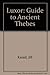 Luxor: a guide to ancient Thebes; by
