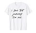 I love that journey for me funny meme T-Shirt
