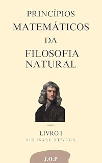 Livro PRINCÍPIOS MATEMÁTICOS DA FILOSOFIA NATURAL - Sobre o movimento dos corpos -: LIVRO I