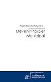 Devenir Policier Municipal: Par un Policier Municipal (Essais et documents) (French Edition) by Pascal Deconynck