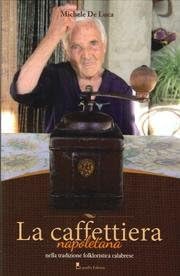 La caffettiera napoletana. Nella tradizione folkloristica calabrese (Italian) Paperback – January 1, 2013