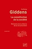 La constitution de la société : Eléments de la théorie de la structuration by Anthony Giddens
