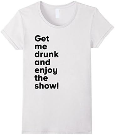 Womens Drinkopoly: Get me drunk &amp; enjoy the show Shirt for drinking Small White