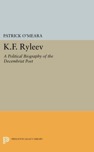 K.F. Ryleev: A Political Biography of the Decembrist Poet (Princeton Legacy Library)