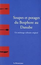 Soupes et potages du Bosphore au Danube