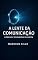 Livro A Lente da Comunicação: Liderar é comunicar clareza.