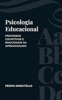 Psicologia Educacional: Processos Cognitivos e Emocionais na Aprendizagem (Educação Inovadora: Estratégias, Desafios e Soluções na Pedagogia)