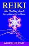 Reiki: The Healing Touch: First And Second Degree Manual by William Lee Rand