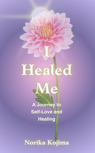 I Healed Me: A Journey To Self-Love and Healing