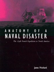 Anatomy of a Naval Disaster: The 1746 French Expedition to North America by James Pritchard