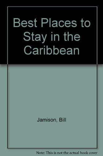 Best Places to Stay in the Caribbean by Bill Jamison, Cheryl Alters Jamison