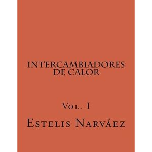 Intercambiadores de Calor: Manual de Calculo Vol. I (Equipos Para Transferencia de Calor) (Volume 1) (Spanish Edition)