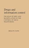 Drugs and Information Control : The Role of Men and Manipulation in the Control of Drug Trafficking, Cloyd, Jerald W., 0313221782