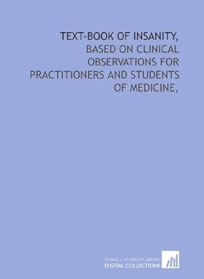 Text-book of insanity,: based on clinical observations for practitioners and students of medicine,