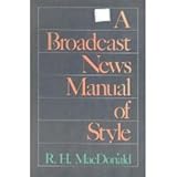 A Broadcast News Manual of Style, MacDonald, R. H., 0582998654