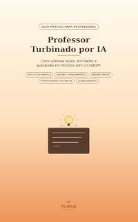 Livro Professor Turbinado por IA: Planeje Aulas, Atividades e Avaliações em Minutos com ChatGPT