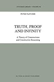Truth, Proof and Infinity : A Theory of Constructive Reasoning, Fletcher, P., 9048151058