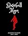 Baseball Mom 2019 - 2020 Academic Planner: An 18 Month Weekly Calendar - July 2019 - December 2020 by 