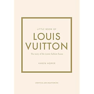 Little Book of Louis Vuitton: The Story of the Iconic Fashion House (Little Books of Fashion, 9)