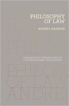 Philosophy of Law (Princeton Foundations of Contemporary Philosophy), by Andrei Marmor Philosophy of Law (Princeton Foundations of Contemporary Philosophy), by Andrei Marmor