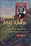 General M.G. Vallejo and the Advent of the Americans: A Biography by 