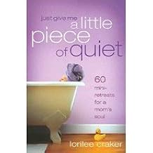 Just Give Me a Little Piece of Quiet (Paperback)