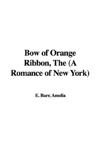 The Bow Of Orange Ribbon: A Romance of New York