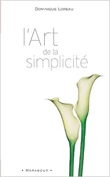 L'art de la simplicite (French Edition), by Dominique Loreau L'art de la simplicite (French Edition), by Dominique Loreau