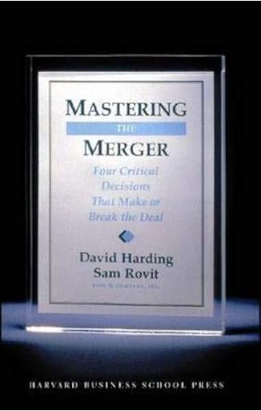 Mastering The Merger Four Critical Decisions That Make Or Break The Deal David Harding Sam Rovit 9781591394389 Amazon Com Books