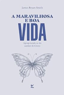 Livro A maravilhosa e boa vida: Apropriando-se do caráter de Cristo