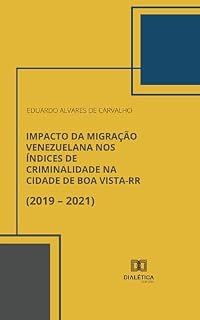 Livro Impacto da Migração Venezuelana nos Índices de Criminalidade na Cidade de Boa Vista-RR (2019 – 2021)