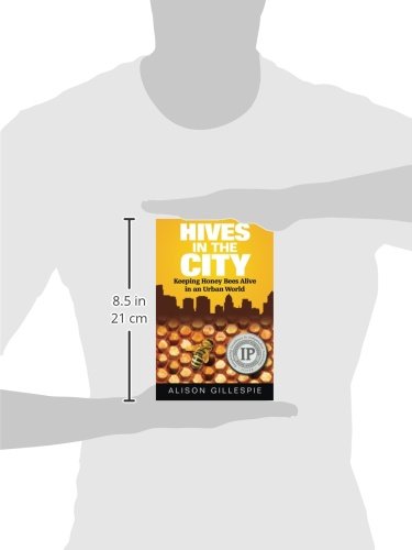 Hives In The City Keeping Honey Bees Alive In An Urban World Gillespie Alison 9780996025904 Amazon Com Books Hives In The City Keeping Honey Bees Alive In An Urban World Gillespie Alison 9780996025904 Amazon Com Books