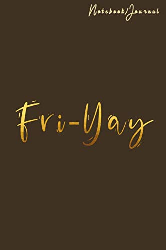 Fri Yay Notebook, Teacher Journal, Mom Journal, Fun Friday Journal, Friday journal Gift: Notebook Lined / Journal Gift, 100 Pages, (6 x 9 in) Soft Cover, Matte Finish.