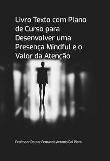 Livro Livro Texto Com Plano De Curso Para Desenvolver Uma Presença Mindful E O Valor Da Atenção