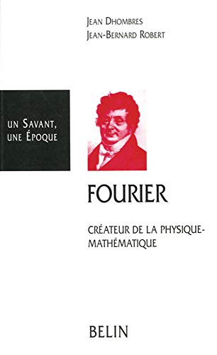 Joseph Fourier, 1768-1830: Créateur de la physique-mathématique (Un savant, une époque) (Frenc by Jean G Dhombres (Paperback)