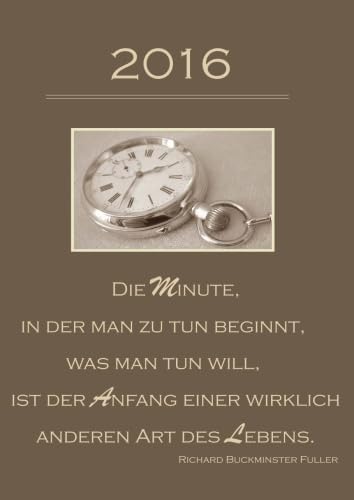 dicker TageBuch Kalender 2016 "Die Minute in der man zu tun beginnt (...)": Endlich genug Platz für dein Leben! 1 Tag pro DIN A4 Seite