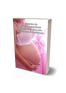 Livro Segredos para uma gestação saudável e feliz: Orientações importantes sobre alimentação saudável e exercicios durante a gestão.