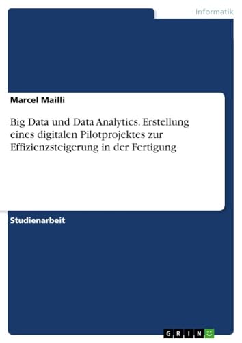 Big Data und Data Analytics. Erstellung eines digitalen Pilotprojektes zur Effi…