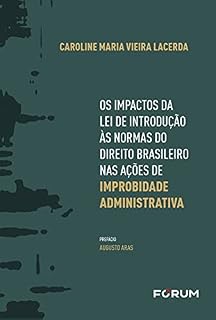 Livro Os Impactos da Lei de Introdução às Normas do Direito Brasileiro nas Ações de Improbidade Administrativa