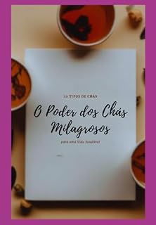 Livro O Poder Dos Chás Milagrosos: Guia Completo, Com 20 Chás, Para Uma Vida Saudável
