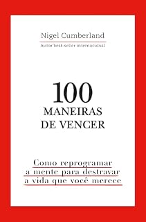 Livro 100 maneiras de vencer: Como reprogramar a mente para destravar a vida que você merece