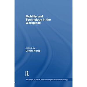Mobility and Technology in the Workplace (Routledge Studies in Innovations, Organization and Technology)