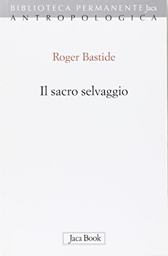 Il Sacro Selvaggio Ed Altri Scritti Pdf Roger Bastide Scaricare Il Libro Lochapurra
