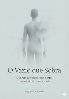 Livro O Vazio que Sobra: Quando a vida parece certa, mas você não sente nada