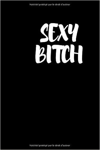 Sexy Bitch Carnet De Notes Noir Joli Carnet De Notes Ligne Chic Pour Adultes Et Ados Journal Personnel Notebook Noir Classe 100 Pages Lignees A Equipes Ethiques French Edition Notebook Carnet