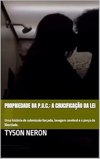Livro Propriedade da P.U.C.: A Crucificação da Lei: Uma história de submissão forçada, lavagem cerebral e o preço da liberdade.