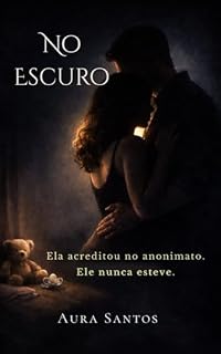 Livro No Escuro : Ela acreditou no anonimato. Ele nunca esteve.