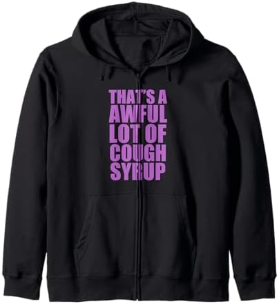 Amazon.com: That's A Awful Lot Of Cough Syrup Zip Hoodie