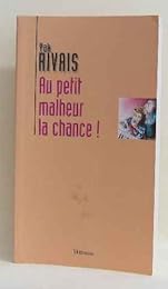 Au petit malheur la chance !
